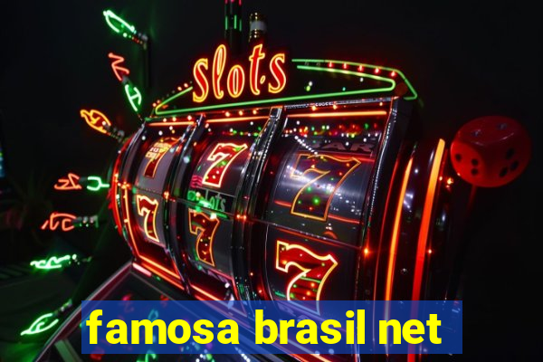 famosa brasil net